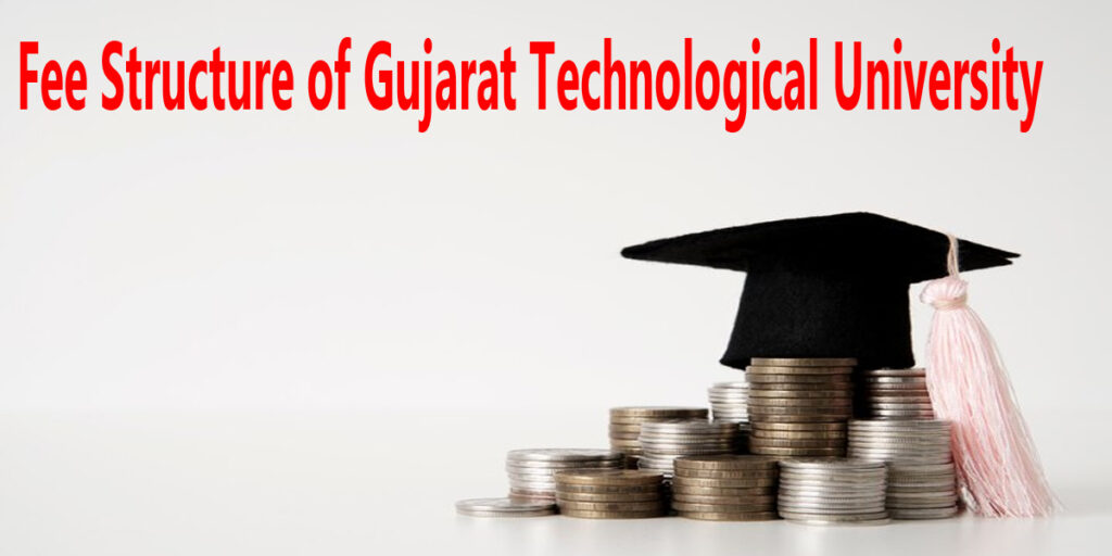 Fee Structure of Gujarat Technological University